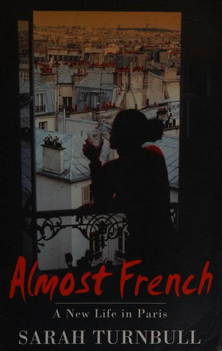 Almost French: A New Life In Paris by Sarah Turnbull