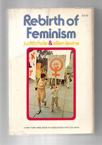 Rebirth Of Feminism by Judith Hole and Ellen Levine