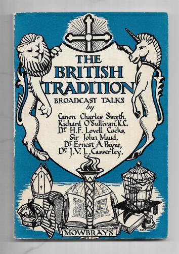 The British Tradition: In a Series of Broadcast Talks by Dr. J. V. L. Casserley and G. Kitson Clark and Dr. H. F. Lovell Cocks and Sir John Maud and Richard O'Sullivan and Dr. Ernest A Payne and Canon Charles Smyth