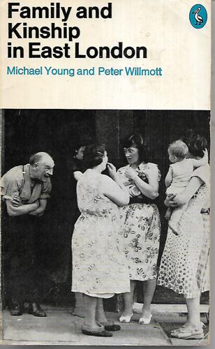 Family And Kinship In East London by Peter Willmott and Michael Young