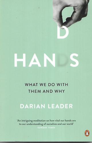 Hands: What We Do With Them - And Why by Darian Leader