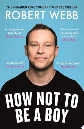 How Not To Be A Boy by Robert Webb