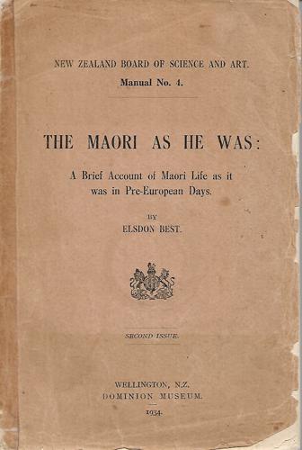 The Māori As He Was: A Brief Account Of Māori Life As It Was In Pre-European Days