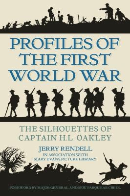 Profiles Of The First World War The Silhouettes Of Captain Hl Oakley by Jerry Rendell