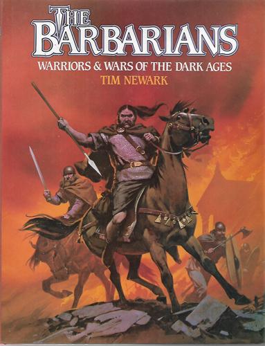 The Barbarians: Warriors & Wars Of The Dark Ages by Timothy Newark