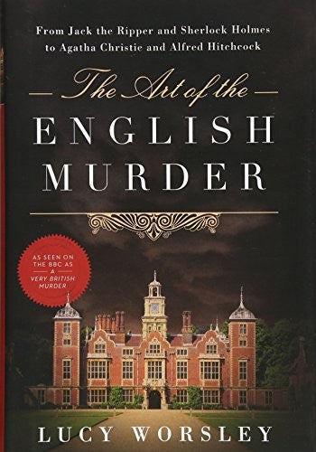 The Art Of The English Murder by Lucy Worsley