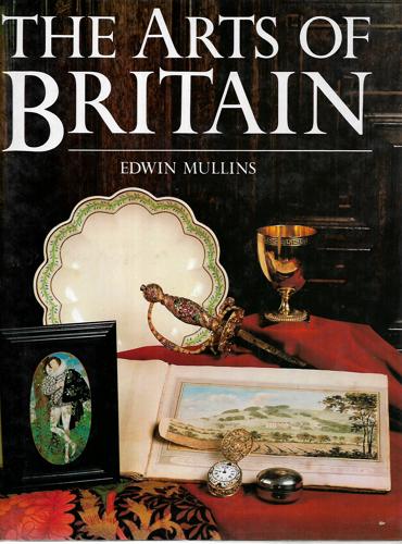 The Arts Of Britain by Edwin B. Mullins