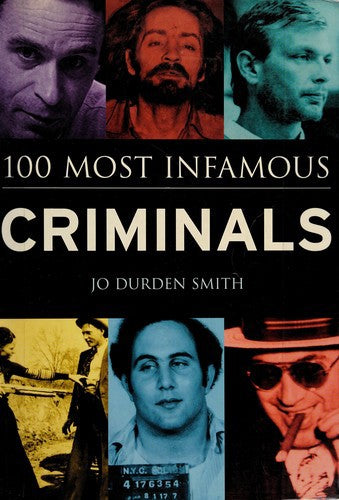 100 Most Infamous Criminals by Jo Durden-Smith