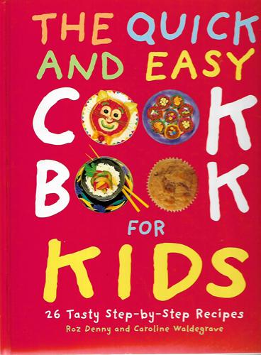 The Quick And Easy Cookbook For Kids by Roz Denny and Caroline Waldegrave