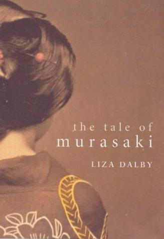 The Tale Of Murasaki: A Novel by Liza Crihfield Dalby