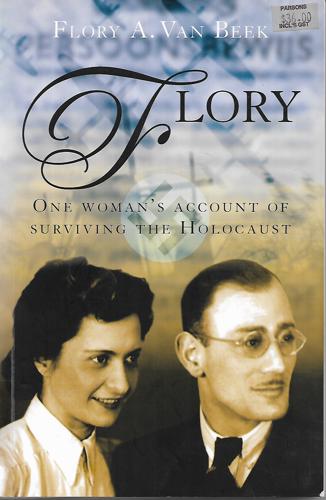 Flory - One Woman's Account Of Survivng The Holocaust by Flory A. Van Beek