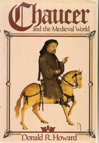 Chaucer And The Medieval World by Donald Roy Howard