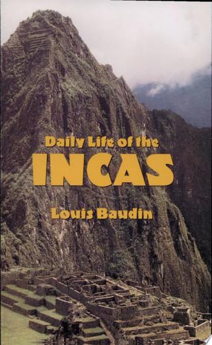 Daily Life Of The Incas by Louis Baudin
