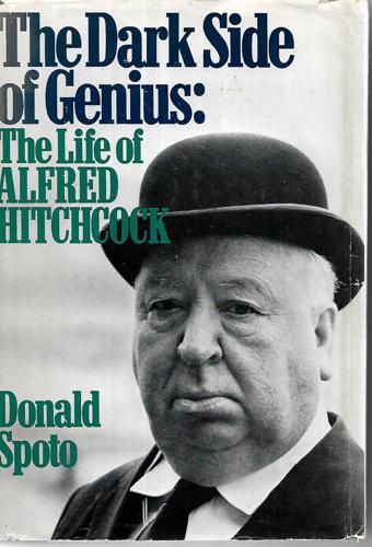 The Dark Side Of Genius : The Life Of Alfred Hitchcock by Donald Spoto