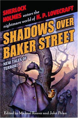 Shadows Over Baker Street: New Tales Of Terror! by Steven-Elliot Altman and Elizabeth Bear and Poppy Z. Brite and David Ferguson and Neil Gaiman and Barbara Hambly and James Lowder and John Pelan and Steve Perry and Michael Reaves and Brian Stableford