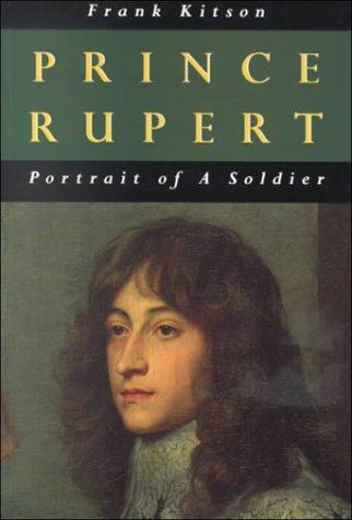 Prince Rupert: Portrait Of A Soldier (Bibliography & Memoirs) by Frank Kitson