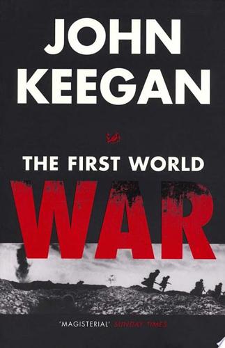 The First World War by John Keegan