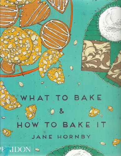 What To Bake & How To Bake It by Jane Hornby