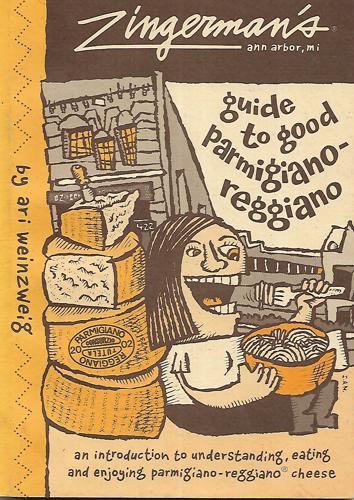 Zingerman's Guide to Good Parmigiano-Reggiano by Ari Weinzweig