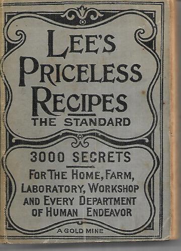 Lee's Priceless Recipes: The Standard Collection Of Famous Formulas And Simple Methods by William Henry Lee