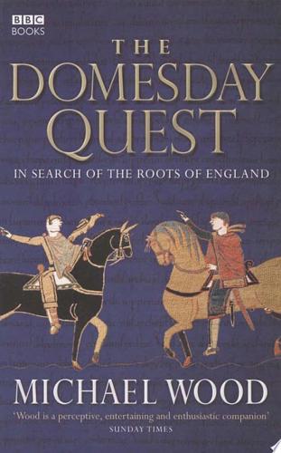 The Domesday Quest: In Search Of The Roots Of England by Michael Wood