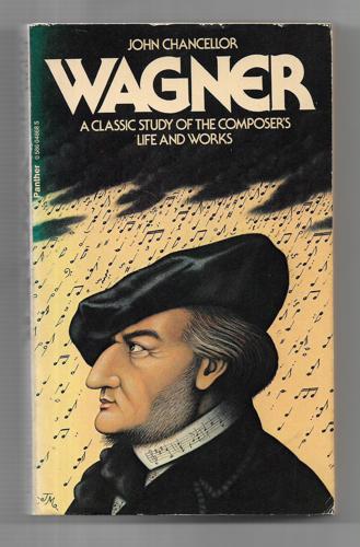 Wagner: A Classic Study of the Composer's Life and Works by John Chancellor
