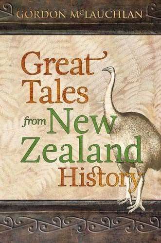 Great Tales From New Zealand History by Gordon McLauchlan