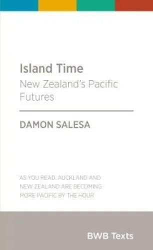 Island Time: New Zealand's Pacific Futures by Damon Salesa