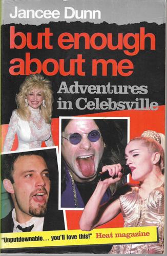 But Enough About Me: Adventures In Celebsville by Jancee Dunn