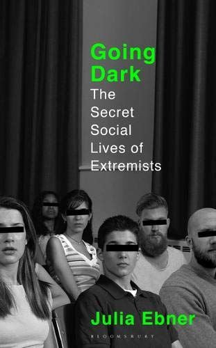 Going Dark- the Secret Social Lives of Extremists by Julia Ebner