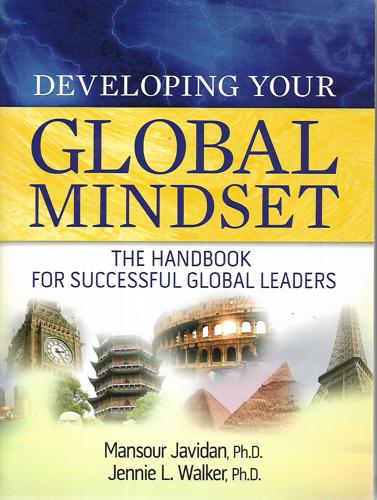 Developing Your Global Mindset: The Handbook For Successful Global Leaders by Mansour Javidan and Jennie L. Walker