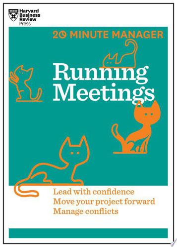 Running Meetings: Lead With Confidence, Move Your Project Forward, Manage Conflicts by Harvard Business Review
