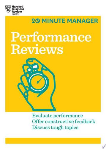 Performance Reviews: Evaluate Performance, Offer Constructive Feedback, Discuss Tough Topics by Harvard Business Review