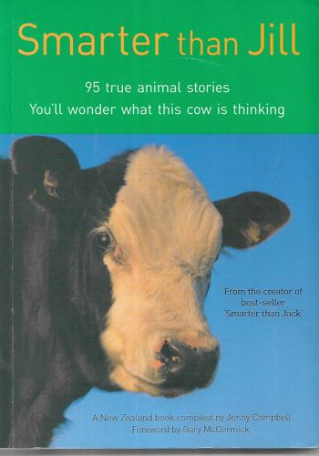 Smarter Than Jill: 95 True Animal Stories : You'll Wonder What This Cow Is Thinking by Jenny Campbell