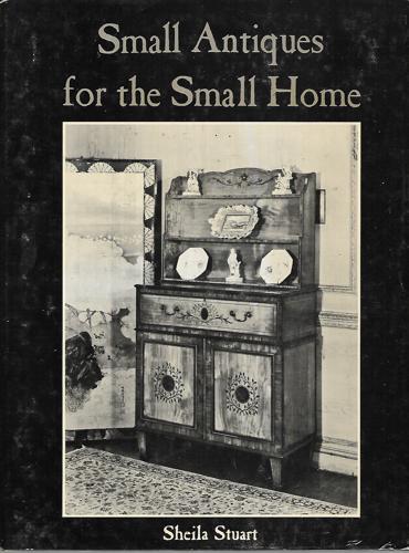 Small Antiques For The Small Home by Sheila Stuart