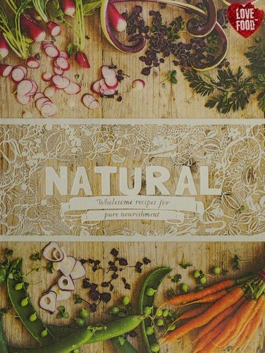 Natural: Wholesome Recipes For Pure Nourishment by Love Food