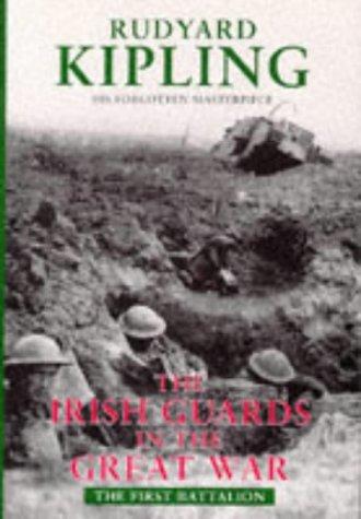 The Irish Guards In The Great War: The First Battalion by Rudyard Kipling