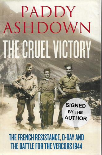 The Cruel Victory: The French Resistance, D-Day And The Battle For The Vercors 1944 by Paddy Ashdown