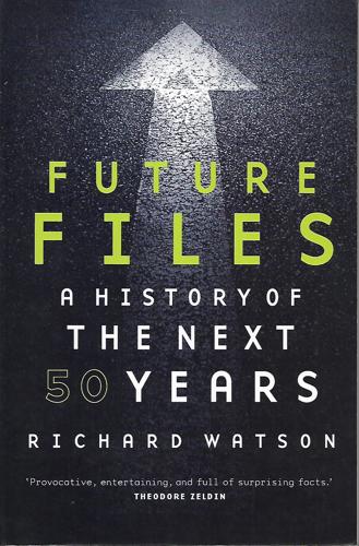 Future Files: A History Of The Next 50 Years by Richard Watson