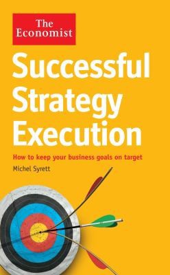 Successful Strategy Execution How To Keep Your Business Goals On Target by Michel Syrett