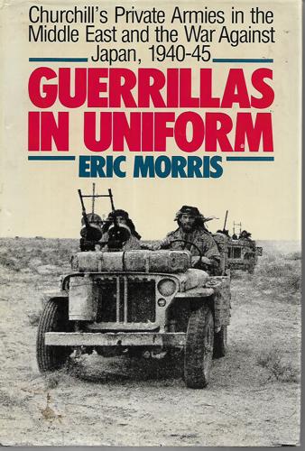 Guerrillas In Uniform: Churchill's Private Armies In The Middle East And The War Against Japan, 1940-1945 by Eric Morris