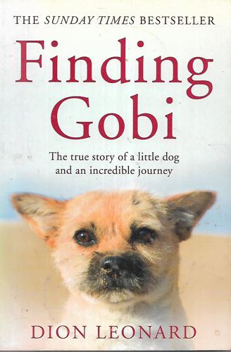 Finding Gobi : The True Story Of A Little Dog And An Incredible Journey by Dion Leonard