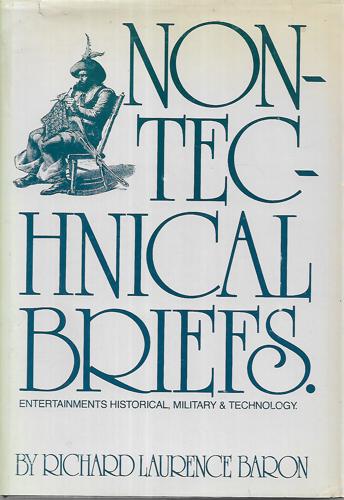 Non-Technical Briefs - Entertainments Historical, Military and Technology by Richard Laurence Baron