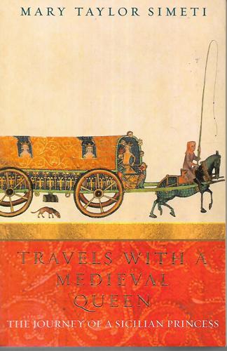 Travels With A Medieval Queen: The Journey Of A Sicilian Princess by Mary Taylor Simeti