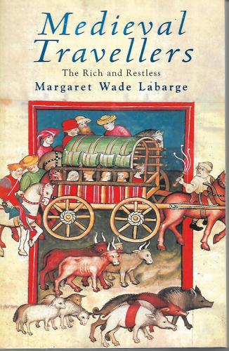 Medieval Travellers: The Rich And The Restless by Margaret Wade Labarge
