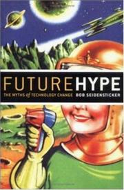 Future Hype: The Myths Of Technology Change by Bob Seidensticker