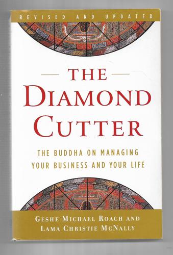 The Diamond Cutter: The Buddha On Managing Your Business And Your Life by Lama Christie McNally and Geshe Michael Roach