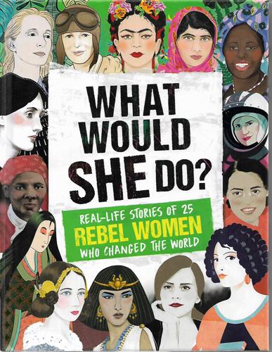 What Would She Do?: Real-Life Stories Of 25 Female Trailblazers Who Changed The World by Kay Woodward