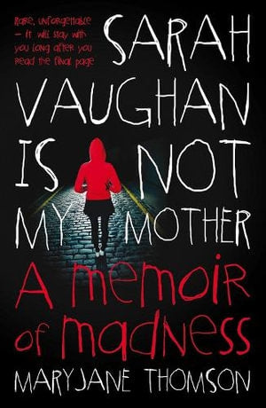 Sarah Vaughan Is Not My Mother - a Memoir of Madness by Maryjane Thomson