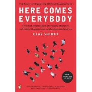 Here Comes Everybody: The Power Of Organizing Without Organizations by Clay Shirky